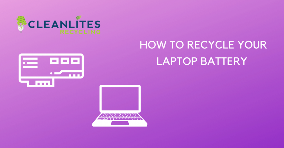 How to Recycle Your Laptop Battery Safely Cleanlites